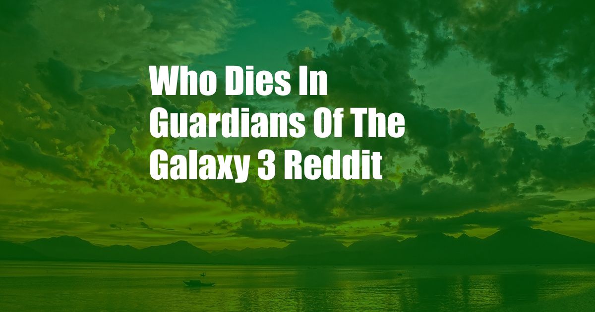 Who Dies In Guardians Of The Galaxy 3 Reddit
