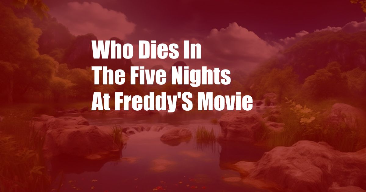 Who Dies In The Five Nights At Freddy'S Movie