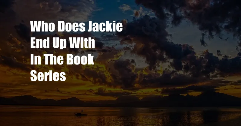 Who Does Jackie End Up With In The Book Series