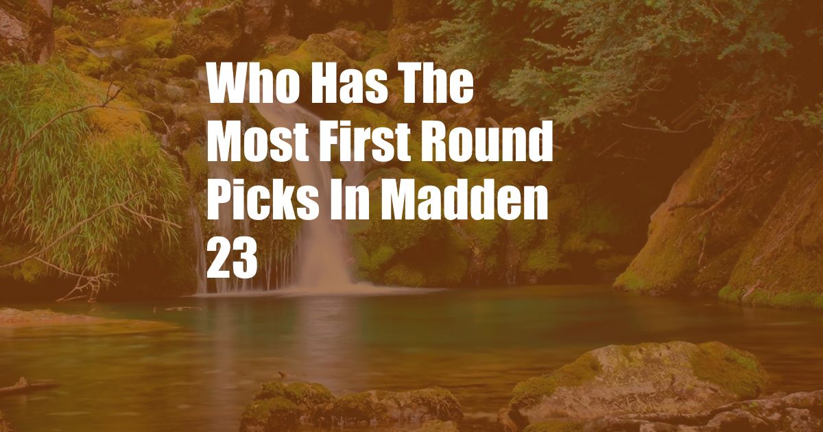 Who Has The Most First Round Picks In Madden 23