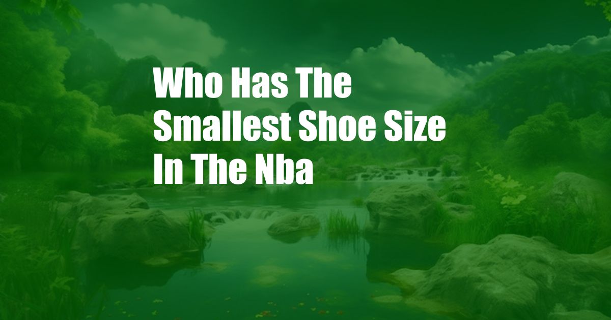 Who Has The Smallest Shoe Size In The Nba