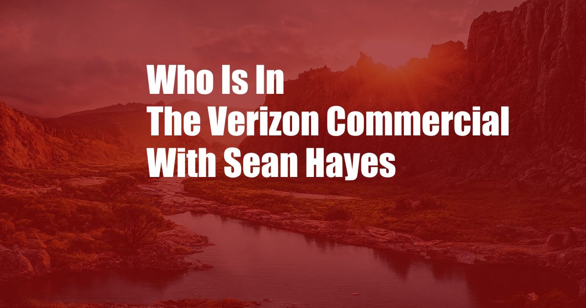 Who Is In The Verizon Commercial With Sean Hayes