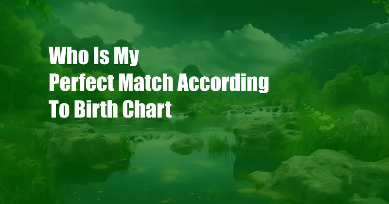 Who Is My Perfect Match According To Birth Chart