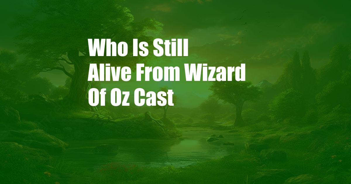 Who Is Still Alive From Wizard Of Oz Cast