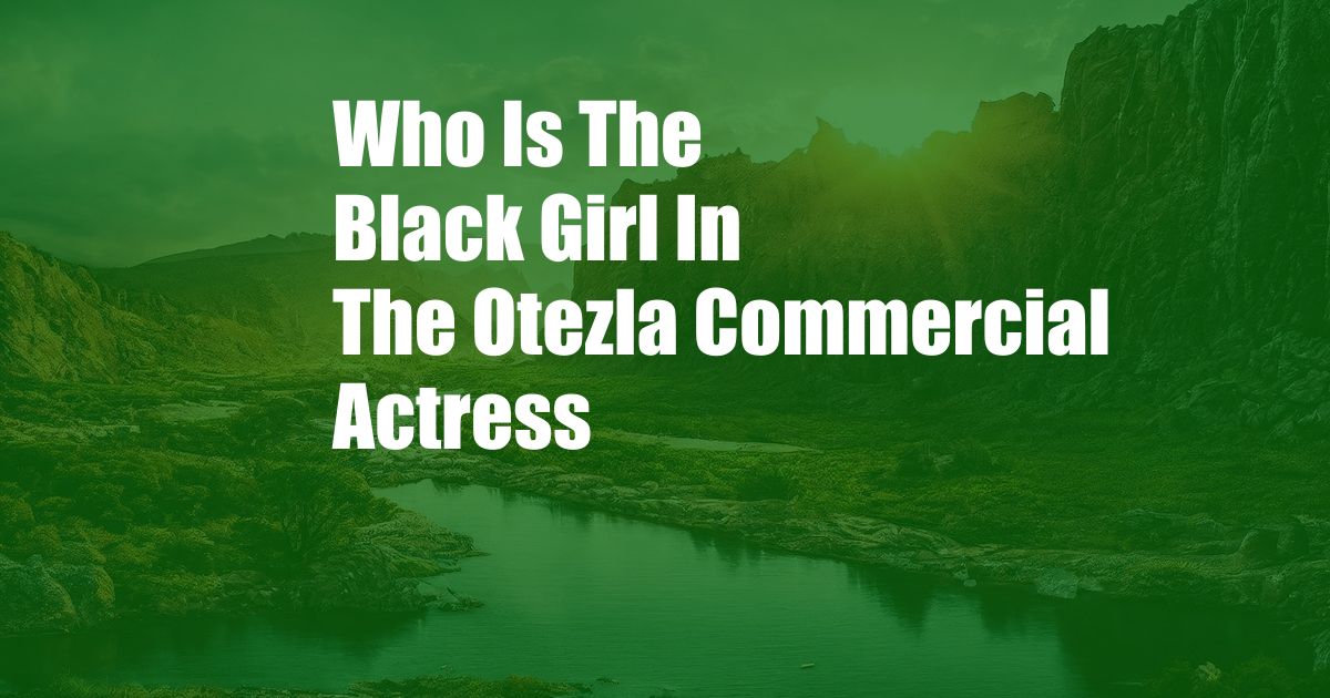 Who Is The Black Girl In The Otezla Commercial Actress