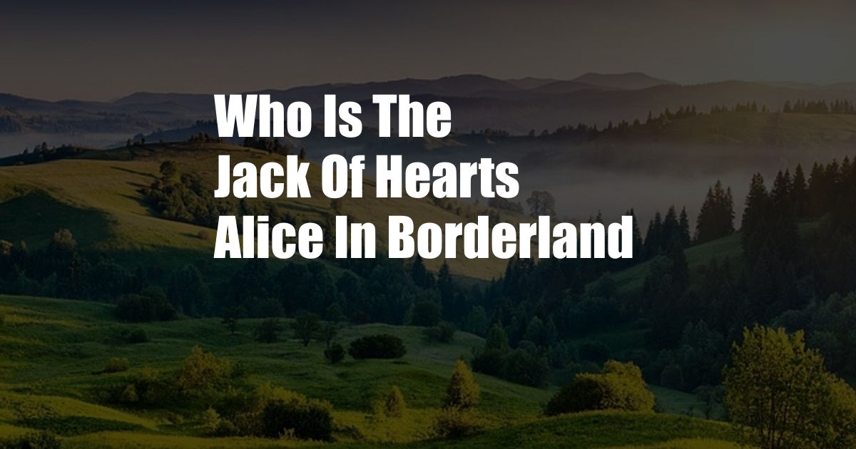 Who Is The Jack Of Hearts Alice In Borderland