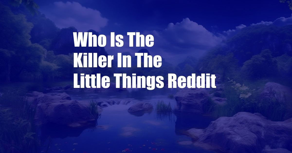 Who Is The Killer In The Little Things Reddit