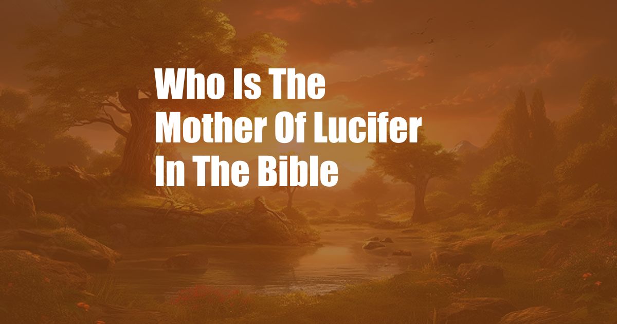 Who Is The Mother Of Lucifer In The Bible