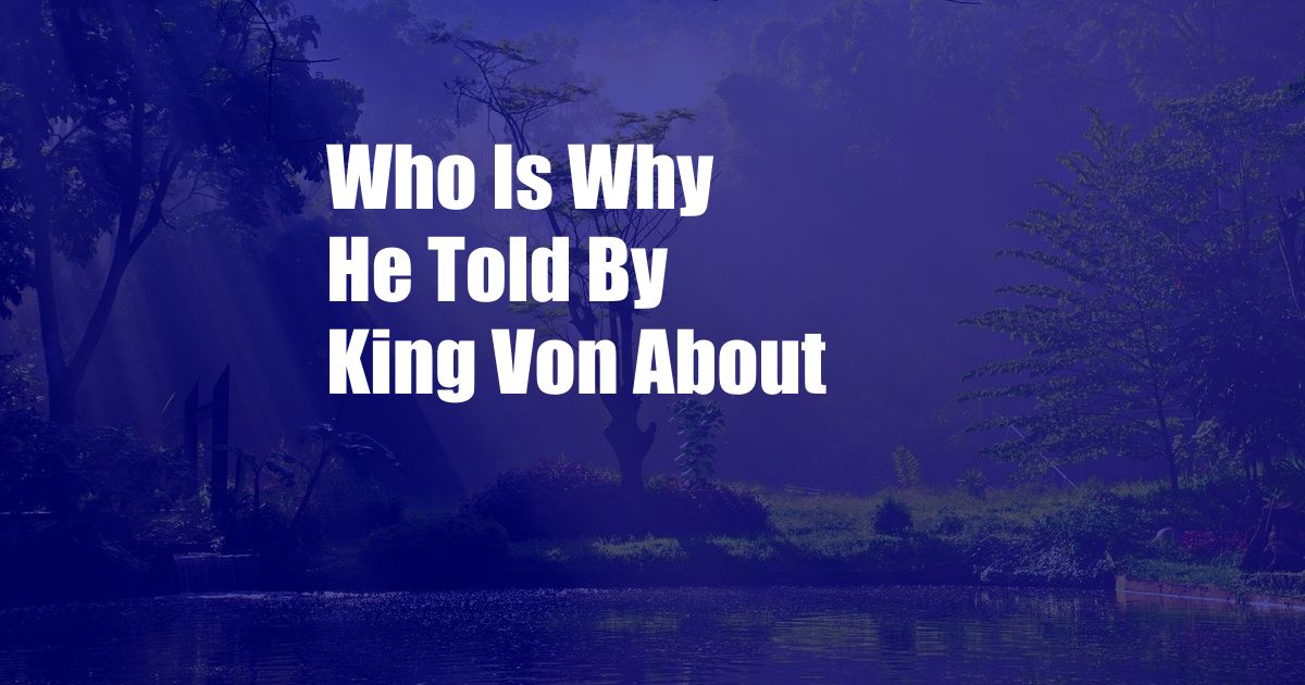 Who Is Why He Told By King Von About