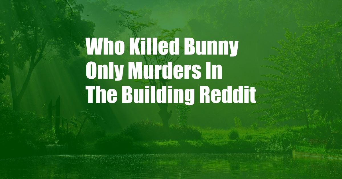 Who Killed Bunny Only Murders In The Building Reddit