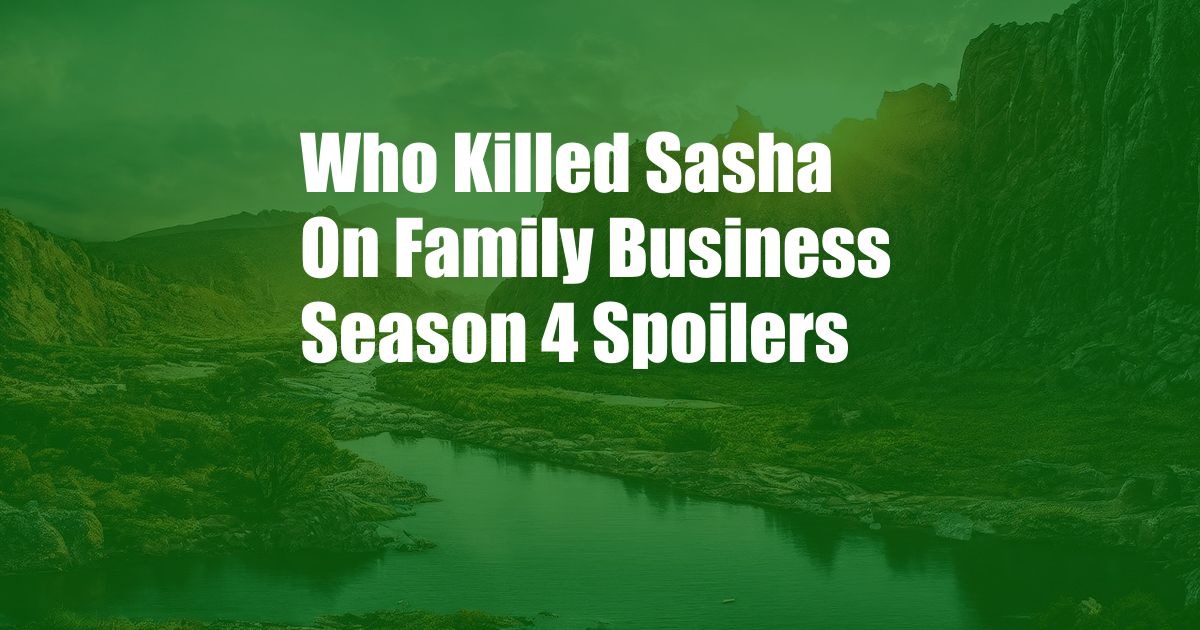 Who Killed Sasha On Family Business Season 4 Spoilers