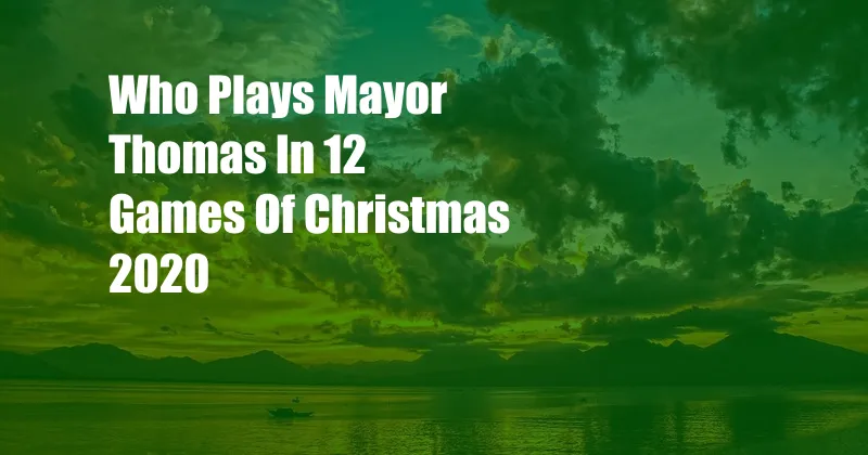 Who Plays Mayor Thomas In 12 Games Of Christmas 2020