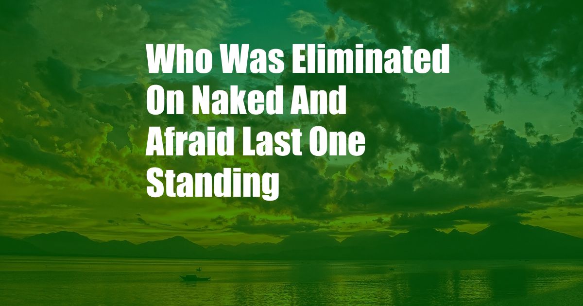 Who Was Eliminated On Naked And Afraid Last One Standing