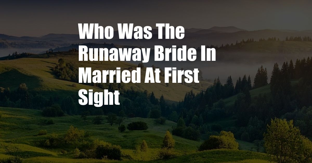 Who Was The Runaway Bride In Married At First Sight