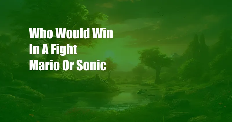 Who Would Win In A Fight Mario Or Sonic