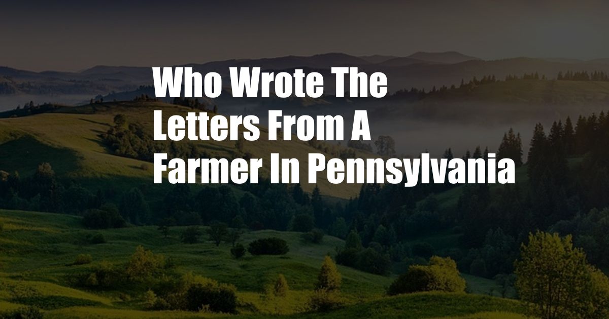 Who Wrote The Letters From A Farmer In Pennsylvania