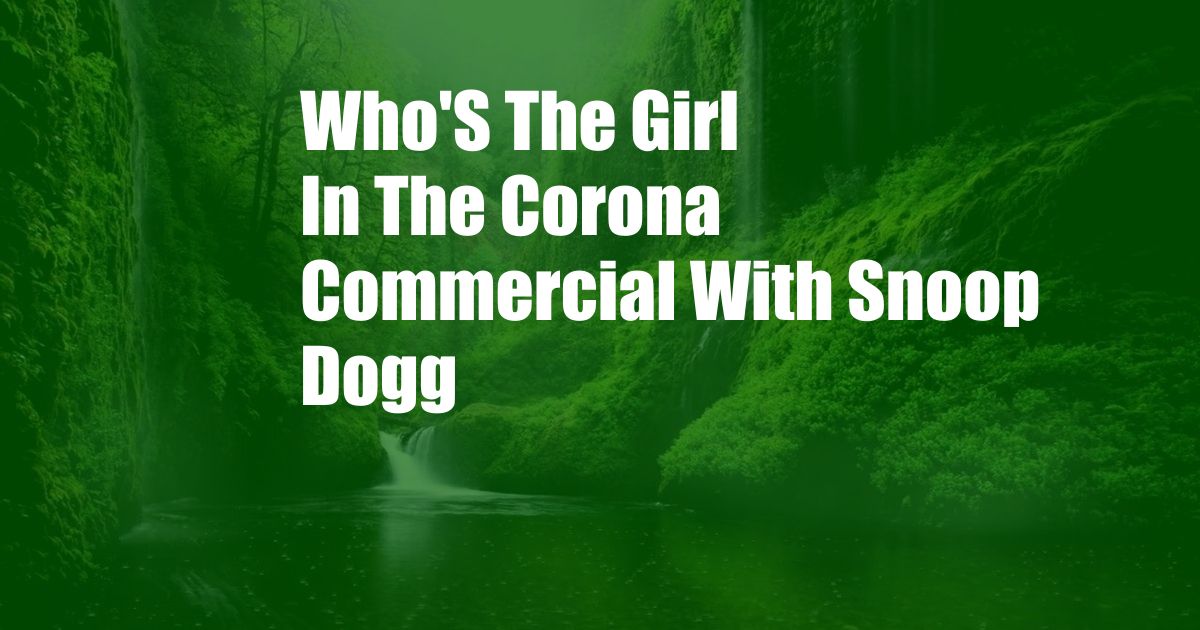 Who'S The Girl In The Corona Commercial With Snoop Dogg