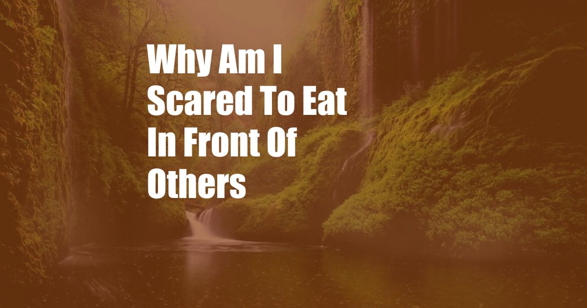 Why Am I Scared To Eat In Front Of Others