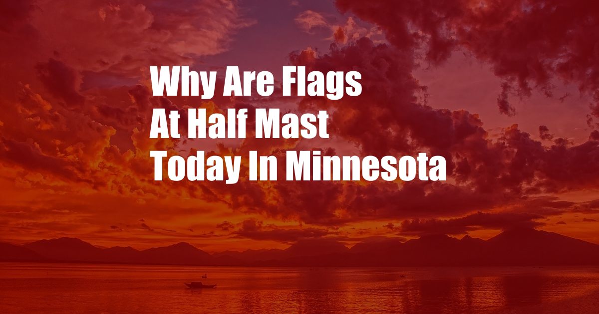 Why Are Flags At Half Mast Today In Minnesota