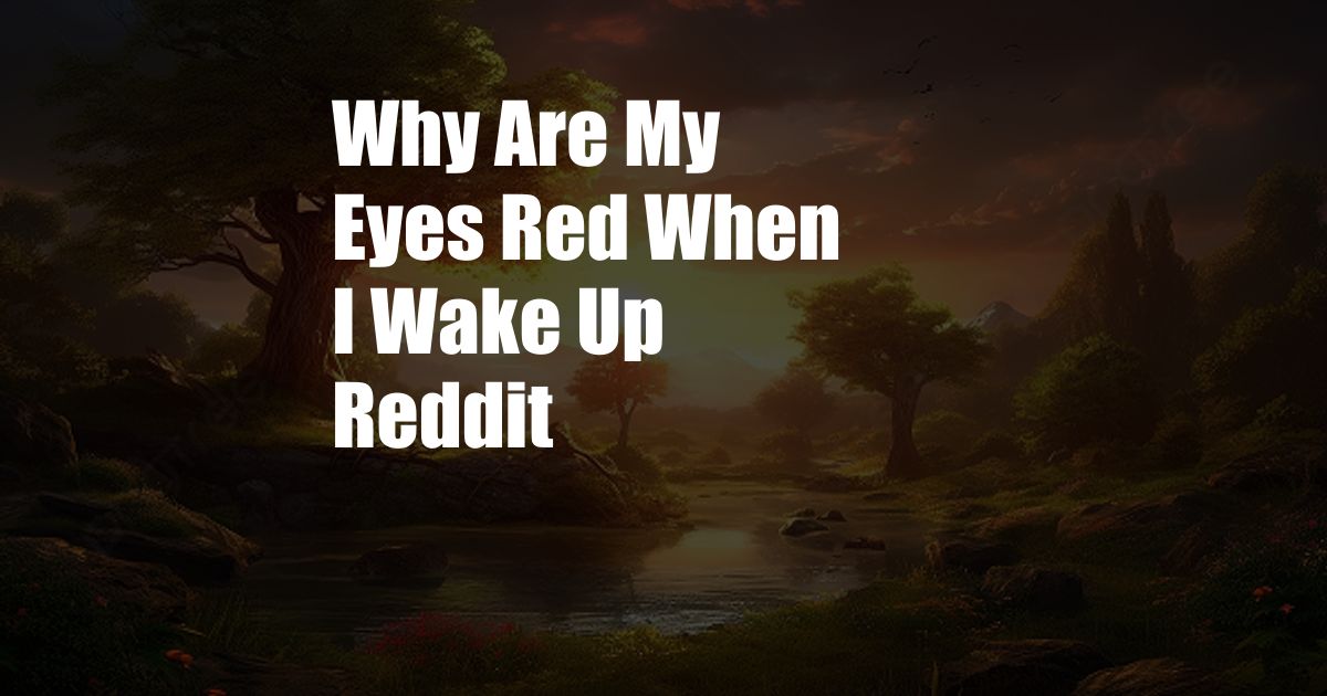 Why Are My Eyes Red When I Wake Up Reddit