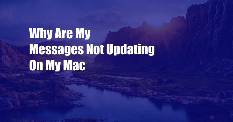 Why Are My Messages Not Updating On My Mac