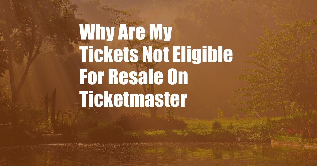 Why Are My Tickets Not Eligible For Resale On Ticketmaster