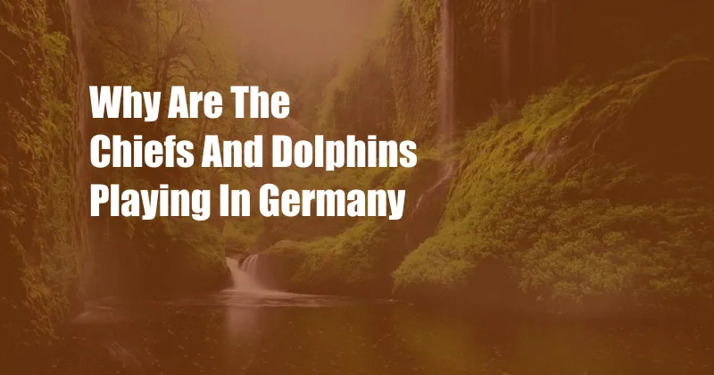 Why Are The Chiefs And Dolphins Playing In Germany