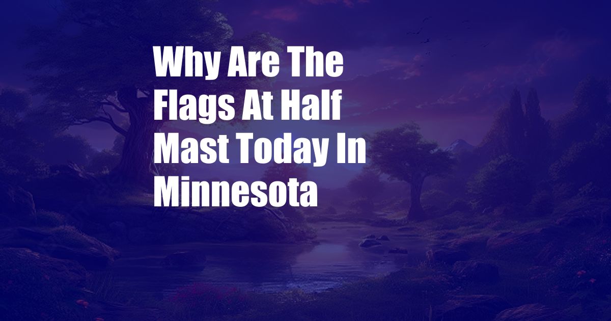 Why Are The Flags At Half Mast Today In Minnesota