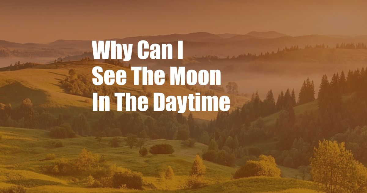 Why Can I See The Moon In The Daytime