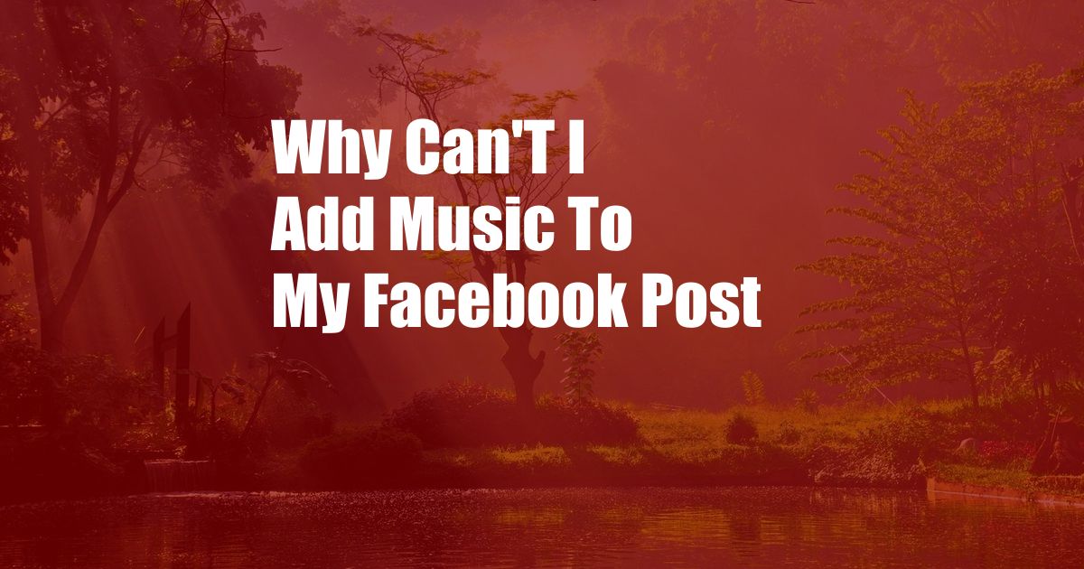 Why Can'T I Add Music To My Facebook Post
