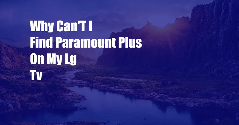 Why Can'T I Find Paramount Plus On My Lg Tv