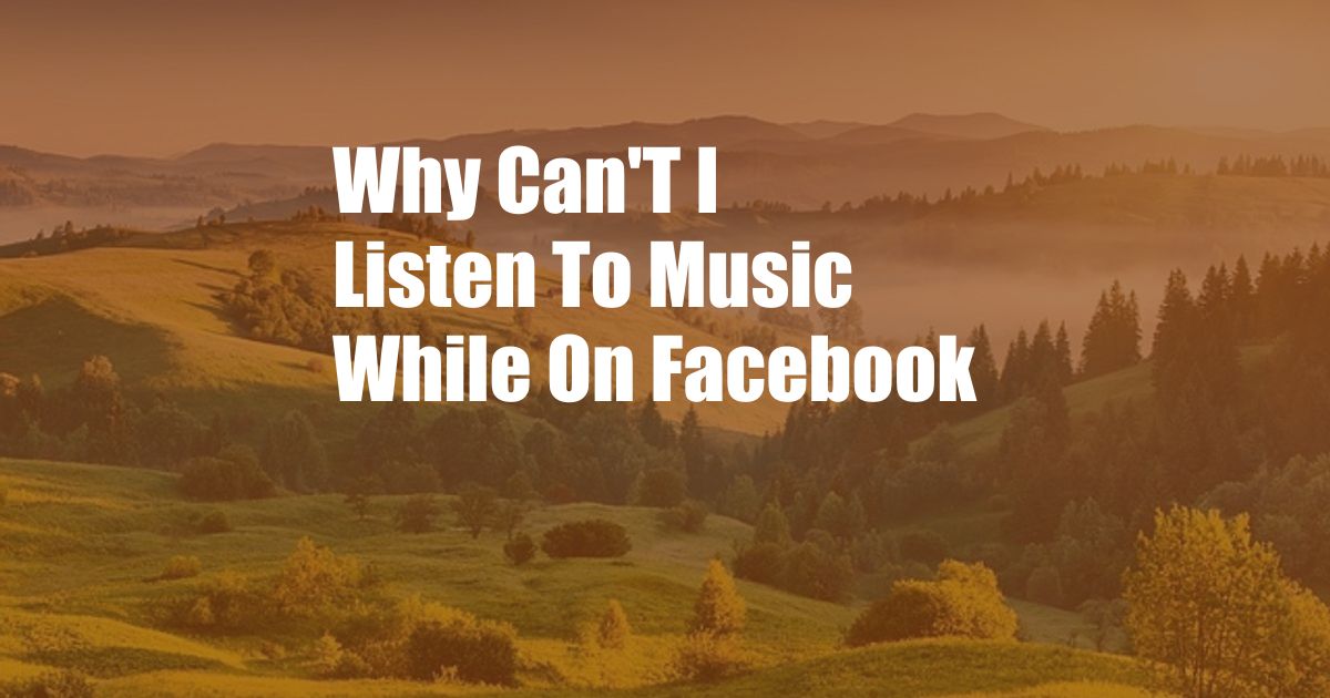 Why Can'T I Listen To Music While On Facebook