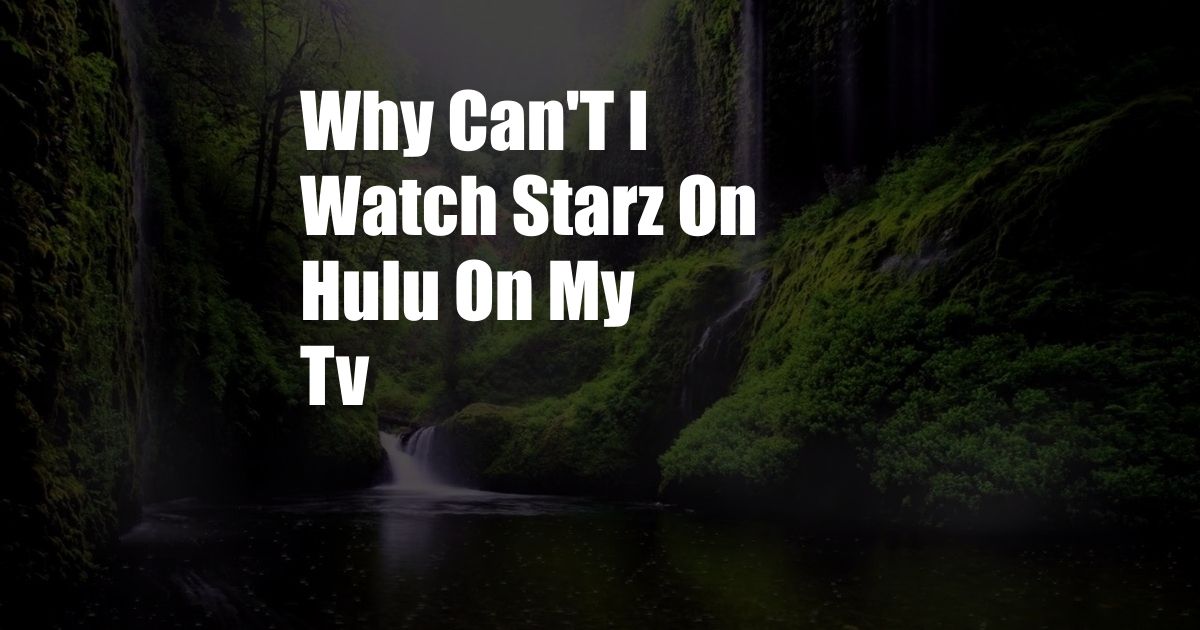 Why Can'T I Watch Starz On Hulu On My Tv
