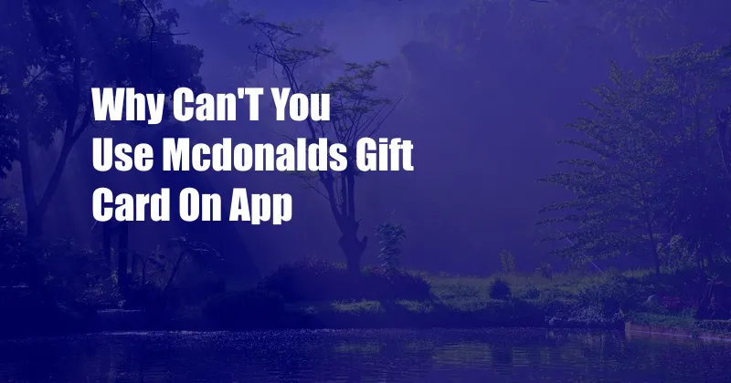 Why Can'T You Use Mcdonalds Gift Card On App