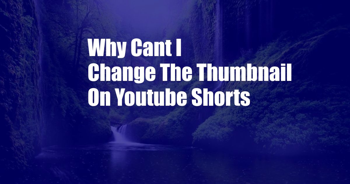 Why Cant I Change The Thumbnail On Youtube Shorts