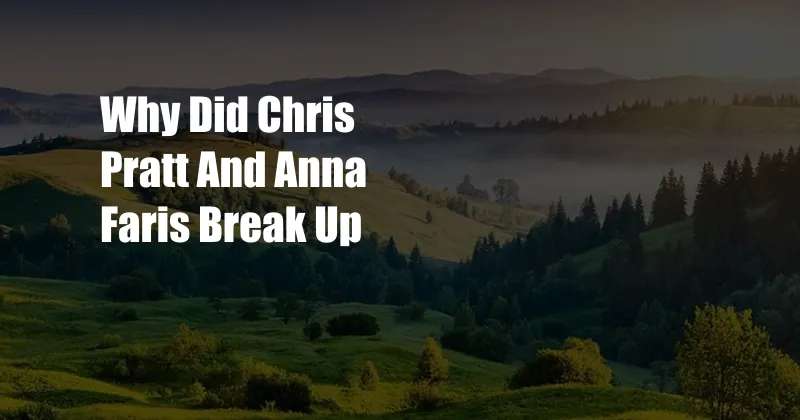 Why Did Chris Pratt And Anna Faris Break Up