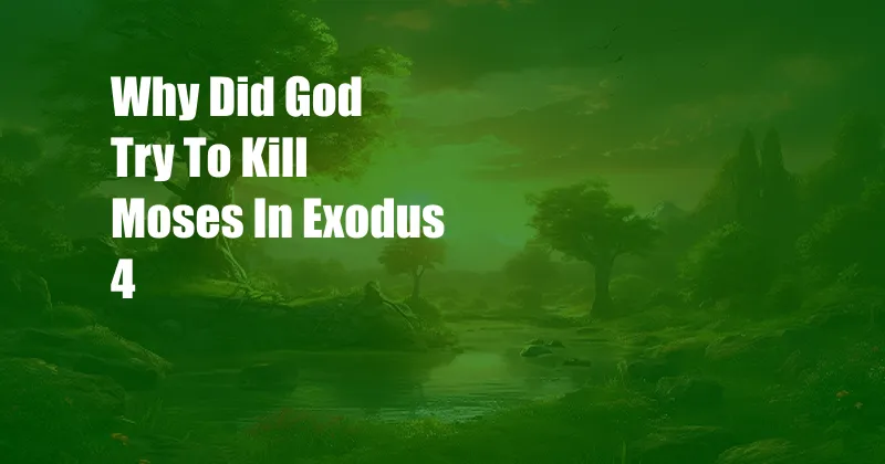 Why Did God Try To Kill Moses In Exodus 4