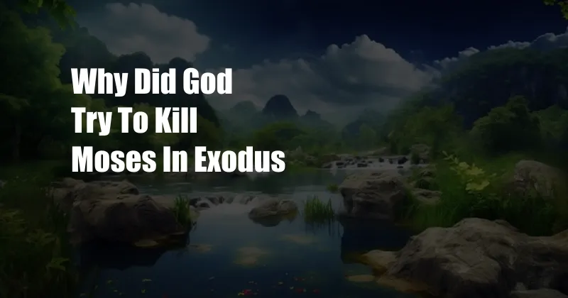 Why Did God Try To Kill Moses In Exodus