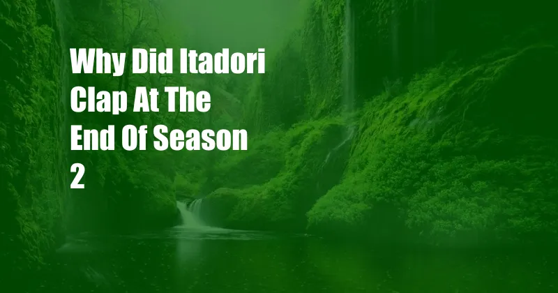 Why Did Itadori Clap At The End Of Season 2