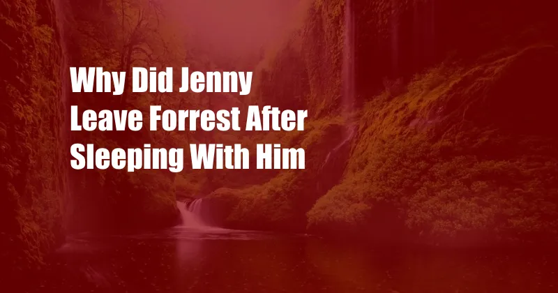 Why Did Jenny Leave Forrest After Sleeping With Him