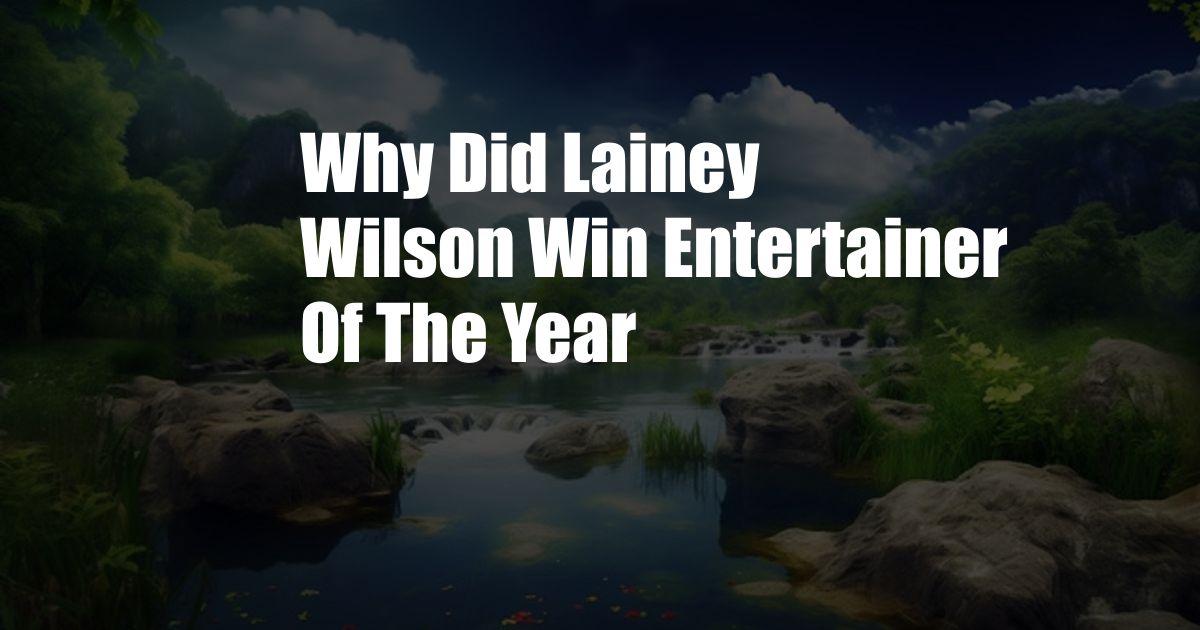 Why Did Lainey Wilson Win Entertainer Of The Year