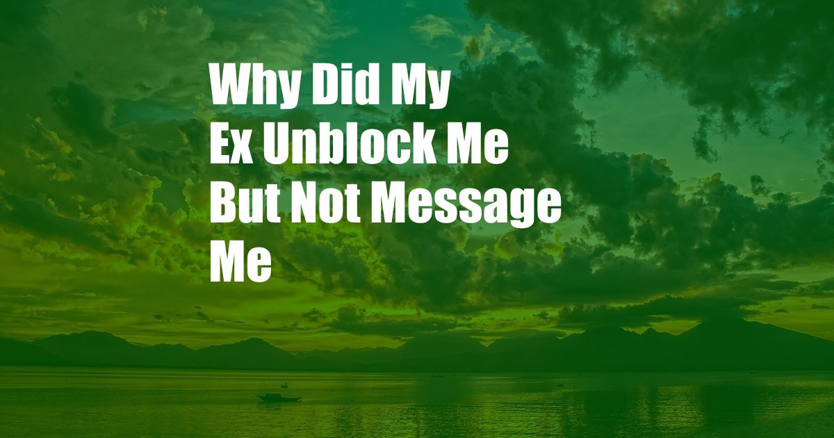 Why Did My Ex Unblock Me But Not Message Me