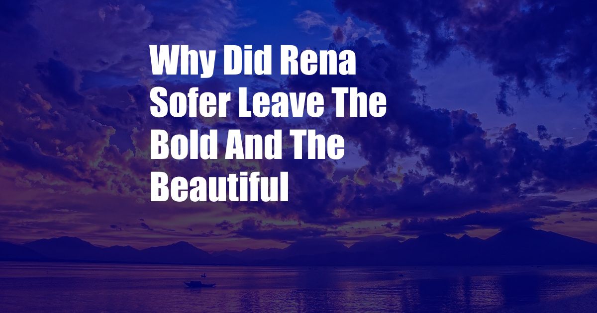 Why Did Rena Sofer Leave The Bold And The Beautiful