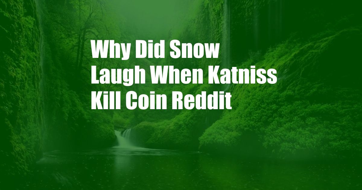 Why Did Snow Laugh When Katniss Kill Coin Reddit