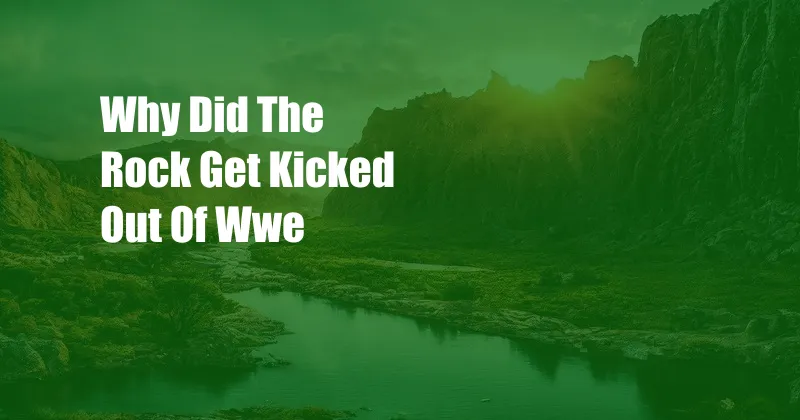 Why Did The Rock Get Kicked Out Of Wwe