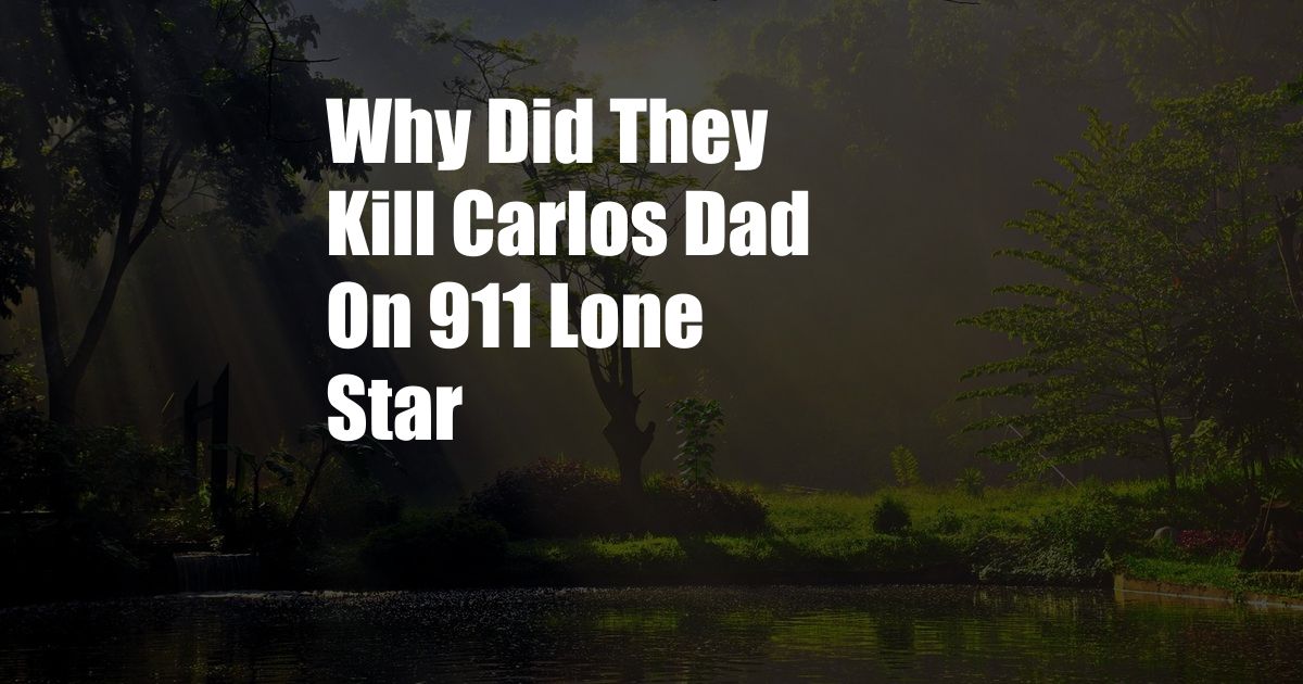 Why Did They Kill Carlos Dad On 911 Lone Star