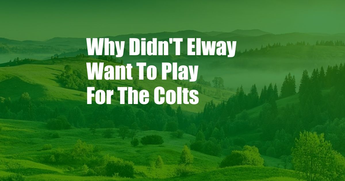 Why Didn'T Elway Want To Play For The Colts