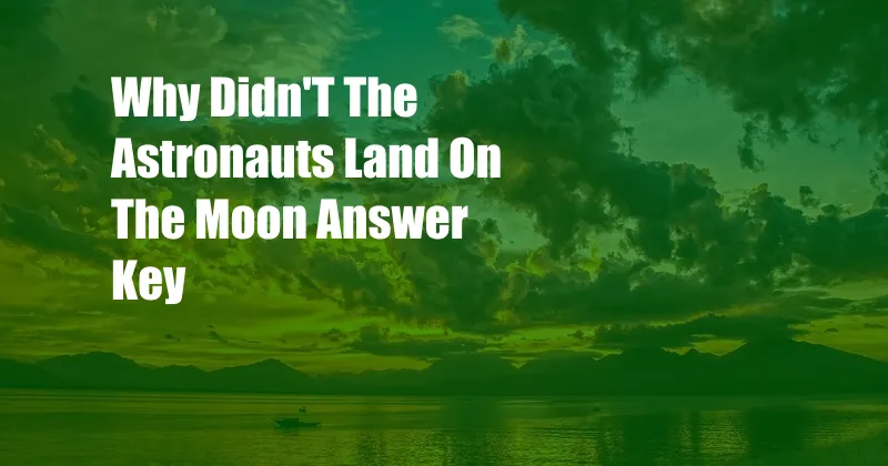 Why Didn'T The Astronauts Land On The Moon Answer Key