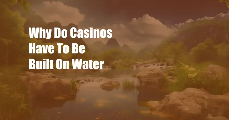 Why Do Casinos Have To Be Built On Water