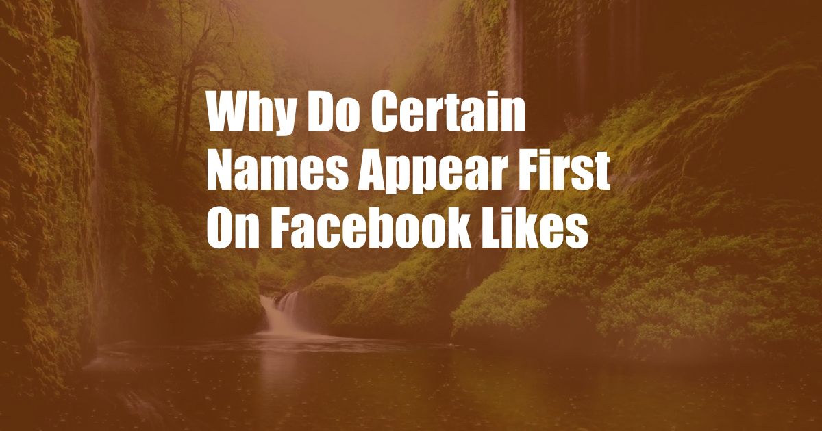 Why Do Certain Names Appear First On Facebook Likes